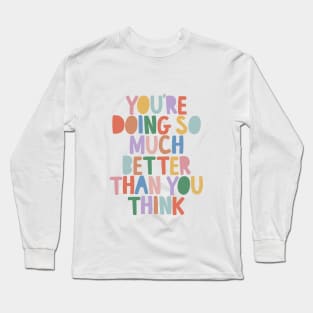 You're Doing So Much Better Than You Think in red yellow green blue Long Sleeve T-Shirt